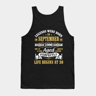 Legends Were Born In September 1990 Genuine Quality Aged Perfectly Life Begins At 30 Years Old Tank Top